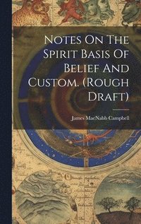 bokomslag Notes On The Spirit Basis Of Belief And Custom. (rough Draft)