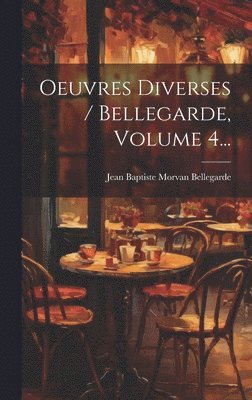 bokomslag Oeuvres Diverses / Bellegarde, Volume 4...