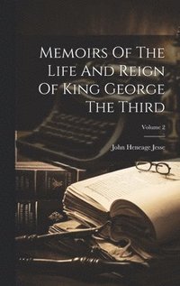 bokomslag Memoirs Of The Life And Reign Of King George The Third; Volume 2