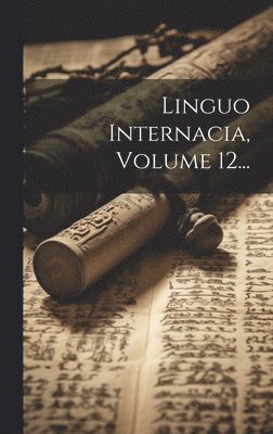 Anonymous - Linguo Internacia, Volume 12..., Inbunden