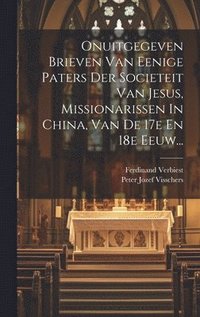 bokomslag Onuitgegeven Brieven Van Eenige Paters Der Societeit Van Jesus, Missionarissen In China, Van De 17e En 18e Eeuw...