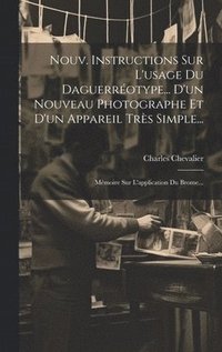 bokomslag Nouv. Instructions Sur L'usage Du Daguerrotype... D'un Nouveau Photographe Et D'un Appareil Trs Simple...