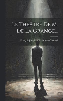 François-Joseph de la Grange-Chancel - Théâtre De M. De La Grange..., Inbunden