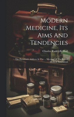 Modern Medicine, Its Aims And Tendencies 1