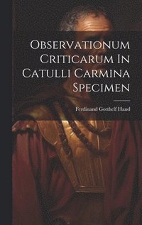 bokomslag Observationum Criticarum In Catulli Carmina Specimen