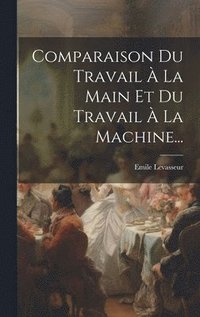 bokomslag Comparaison Du Travail  La Main Et Du Travail  La Machine...