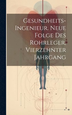 Gesundheits-Ingenieur. Neue Folge des Rohrleger, Vierzehnter Jahrgang 1