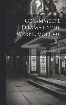 bokomslag Gesammelte Dramatische Werke, Volume 8...