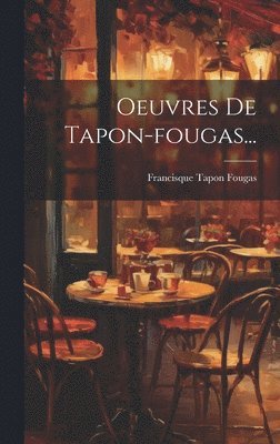 bokomslag Oeuvres De Tapon-fougas...