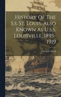 bokomslag History Of The S.s. St. Louis, Also Known As U.s.s. Louisville, 1895-1919