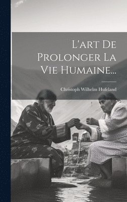 Christoph Wilhelm Hufeland - L'art De Prolonger La Vie Humaine..., Inbunden