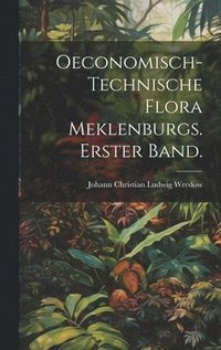 bokomslag Oeconomisch-Technische Flora Meklenburgs. Erster Band.