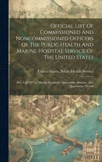 bokomslag Official List Of Commissioned And Noncommissioned Officers Of The Public Health And Marine-hospital Service Of The United States