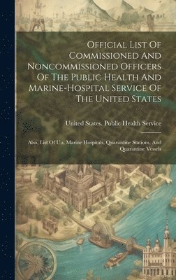 United States Public Health Service - Official List Of Commissioned And Noncommissioned Officers Of The Public Health And Marine-hospital Service Of The United States, Inbunden