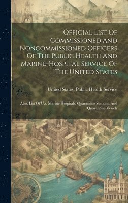 Official List Of Commissioned And Noncommissioned Officers Of The Public Health And Marine-hospital Service Of The United States 1