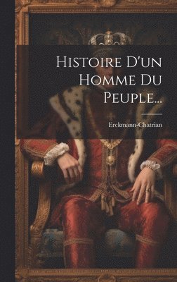 Erckmann-Chatrian - Histoire D'un Homme Du Peuple..., Inbunden