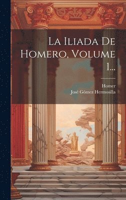 La Iliada De Homero, Volume 1... 1