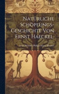 bokomslag Natrliche Schpfungs-Geschichte von Ernst Haeckel.