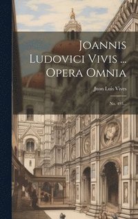 bokomslag Joannis Ludovici Vivis ... Opera Omnia