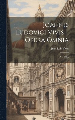 Juan Luis Vives - Joannis Ludovici Vivis ... Opera Omnia, Inbunden
