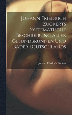 bokomslag Johann Friedrich Zckerts Systematische Beschreibung Aller Gesundbrunnen Und Bder Deutschlands