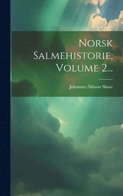 Johannes Nilsson Skaar - Norsk Salmehistorie, Volume 2..., Inbunden