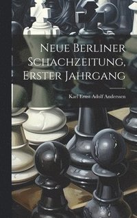 bokomslag Neue Berliner Schachzeitung, Erster Jahrgang