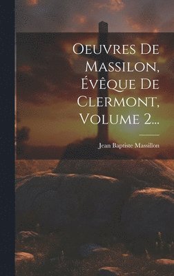 bokomslag Oeuvres De Massilon, vque De Clermont, Volume 2...