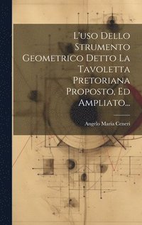 bokomslag L'uso Dello Strumento Geometrico Detto La Tavoletta Pretoriana Proposto, Ed Ampliato...