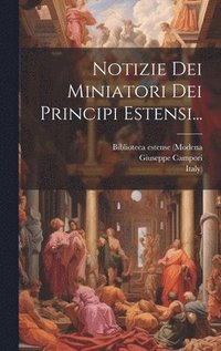 bokomslag Notizie Dei Miniatori Dei Principi Estensi...