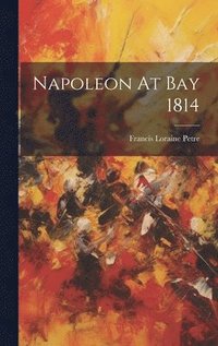 bokomslag Napoleon At Bay 1814