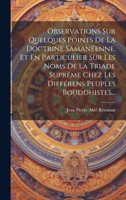 Jean Pierre Abel Rémusat - Observations Sur Quelques Points De La Doctrine Samanéenne, Et En Particulier Sur Les Noms De La Triade Suprême Chez Les Différens Peuples Bouddhistes..., Inbunden