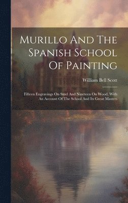William Bell Scott - Murillo And The Spanish School Of Painting, Inbunden