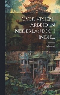 bokomslag Over Vrijen-arbeid In Nederlandsch Indie...