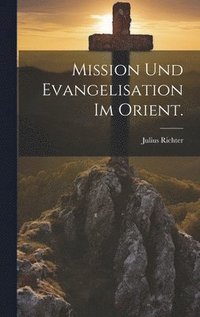 bokomslag Mission und Evangelisation im Orient.