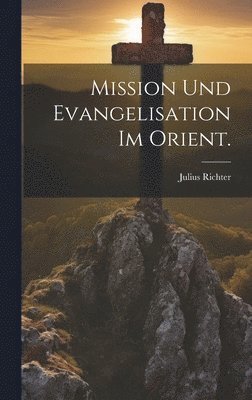Mission und Evangelisation im Orient. 1