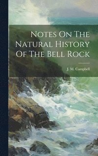 bokomslag Notes On The Natural History Of The Bell Rock