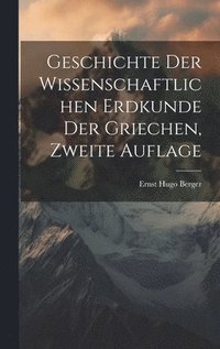 bokomslag Geschichte der wissenschaftlichen Erdkunde der Griechen, Zweite Auflage