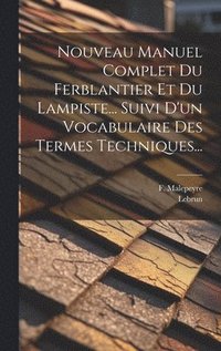 bokomslag Nouveau Manuel Complet Du Ferblantier Et Du Lampiste... Suivi D'un Vocabulaire Des Termes Techniques...