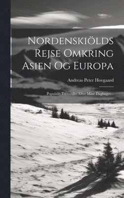 Andreas Peter Hovgaard - Nordenskiölds Rejse Omkring Asien Og Europa, Inbunden