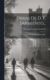 bokomslag Obras De D. F. Sarmiento...: La Escuela Ultra-pampeana. 1900...