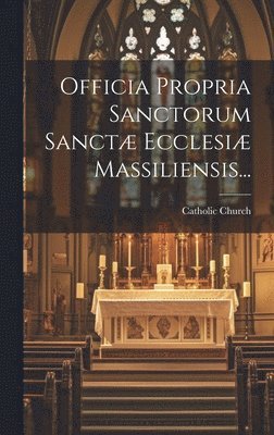 bokomslag Officia Propria Sanctorum Sanctæ Ecclesiæ Massiliensis...