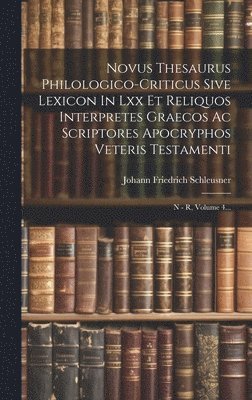 bokomslag Novus Thesaurus Philologico-criticus Sive Lexicon In Lxx Et Reliquos Interpretes Graecos Ac Scriptores Apocryphos Veteris Testamenti