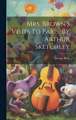bokomslag Mrs. Brown's Visits To Paris, By Arthur Sketchley