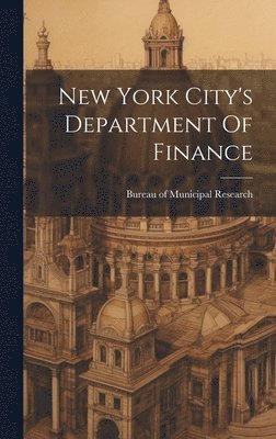 Bureau Of Municipal Research (New York - New York City's Department Of Finance, Inbunden