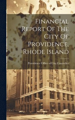 bokomslag Financial Report Of The City Of Providence, Rhode Island