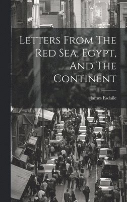 Letters From The Red Sea, Egypt, And The Continent 1