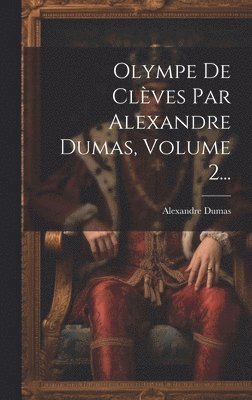 bokomslag Olympe De Clves Par Alexandre Dumas, Volume 2...