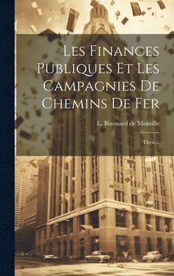 Les Finances Publiques Et Les Campagnies De Chemins De Fer 1