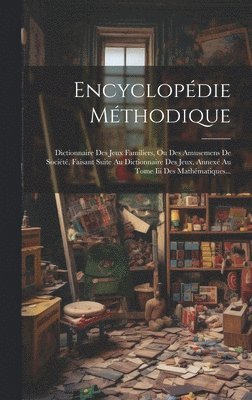 bokomslag Encyclopédie Méthodique: Dictionnaire Des Jeux Familiers, Ou Des Amusemens De Société, Faisant Suite Au Dictionnaire Des Jeux, Annexé Au Tome I